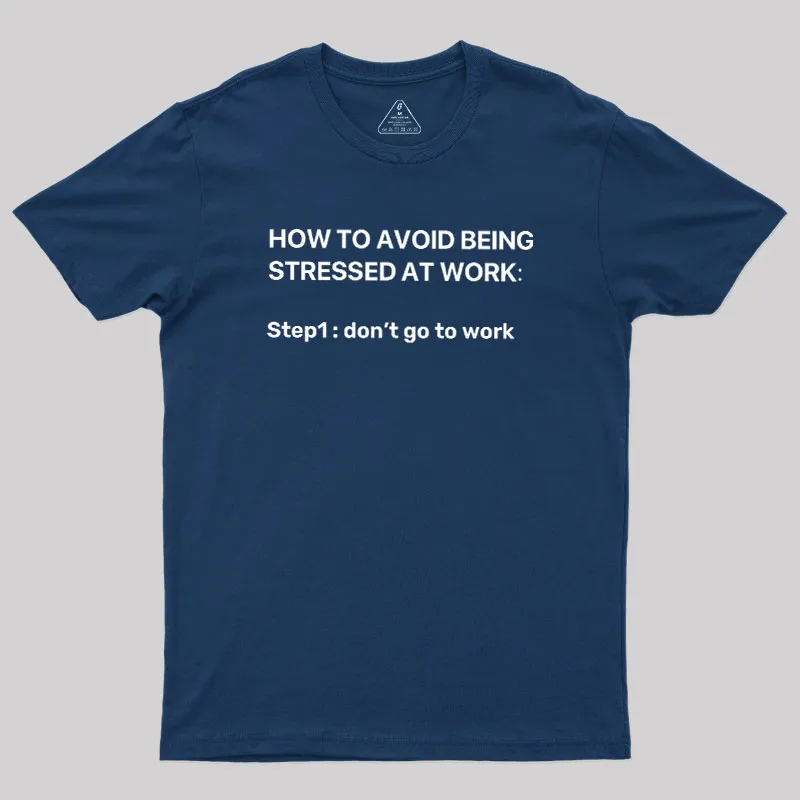 Alternative view of How To Avoid Being Stressed At Work Geek T-Shirt