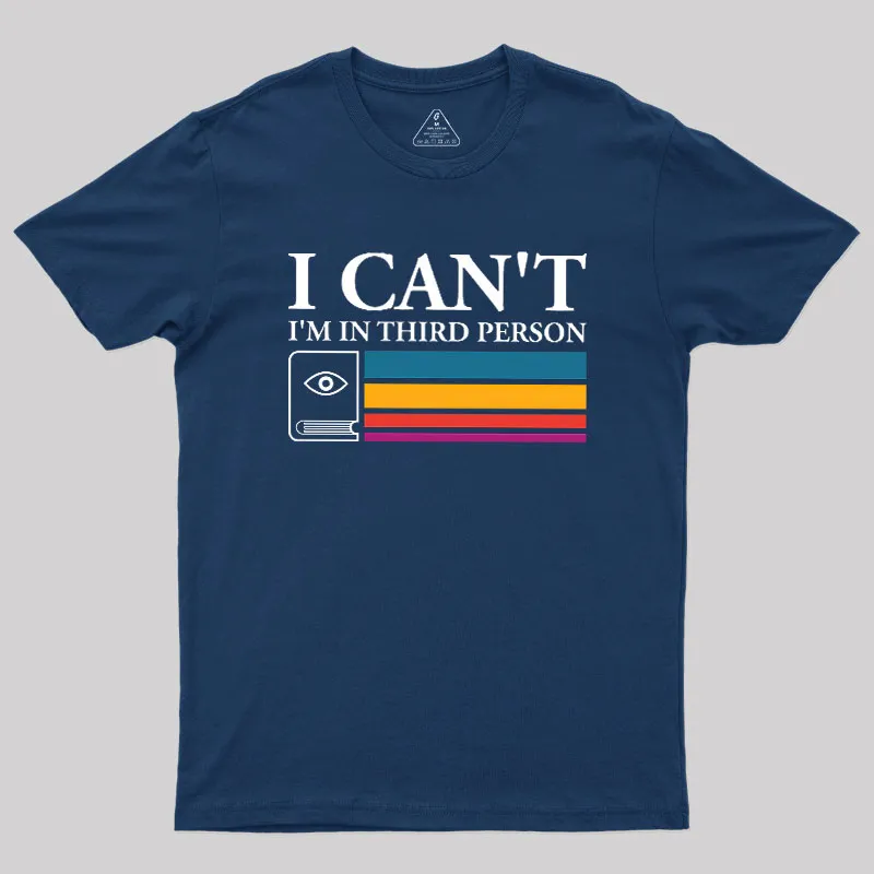 I Can't I'm In Third Person Geek T-Shirt - Image 2