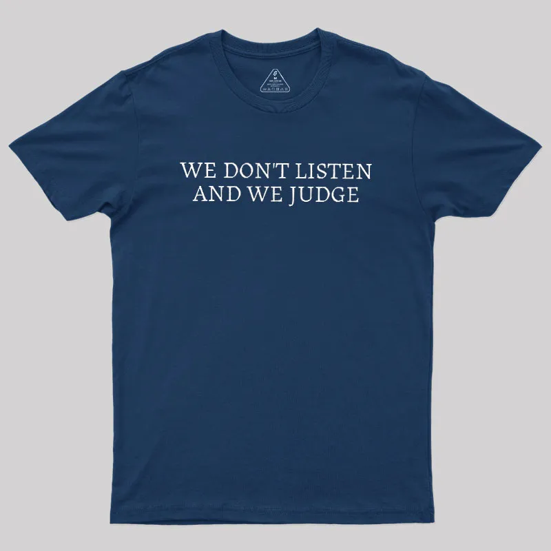 Alternative view of We Dont Listen And We Judge Geek T-Shirt