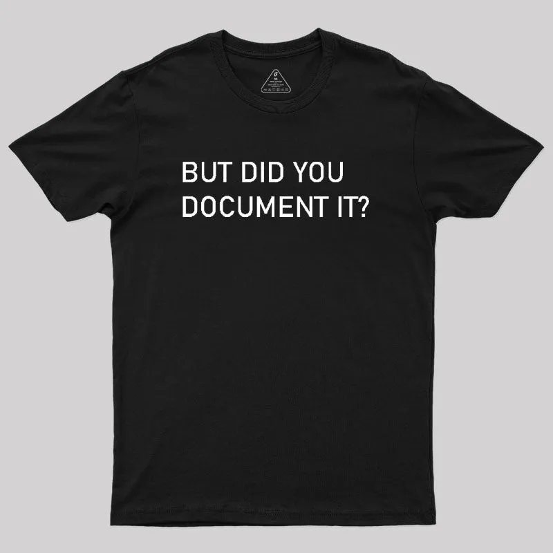 But did you Document it Geek T-Shirt - Image 2