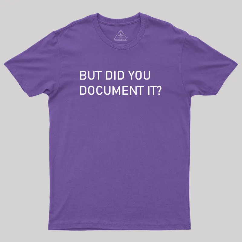 But did you Document it Geek T-Shirt - Image 6