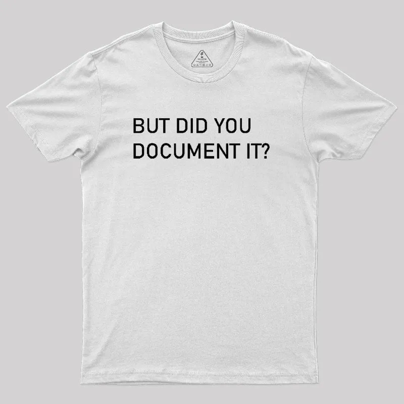 But did you Document it Geek T-Shirt - Image 11