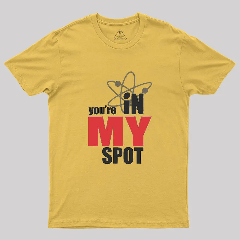 You Are In My Spot Geek T-Shirt - Image 7