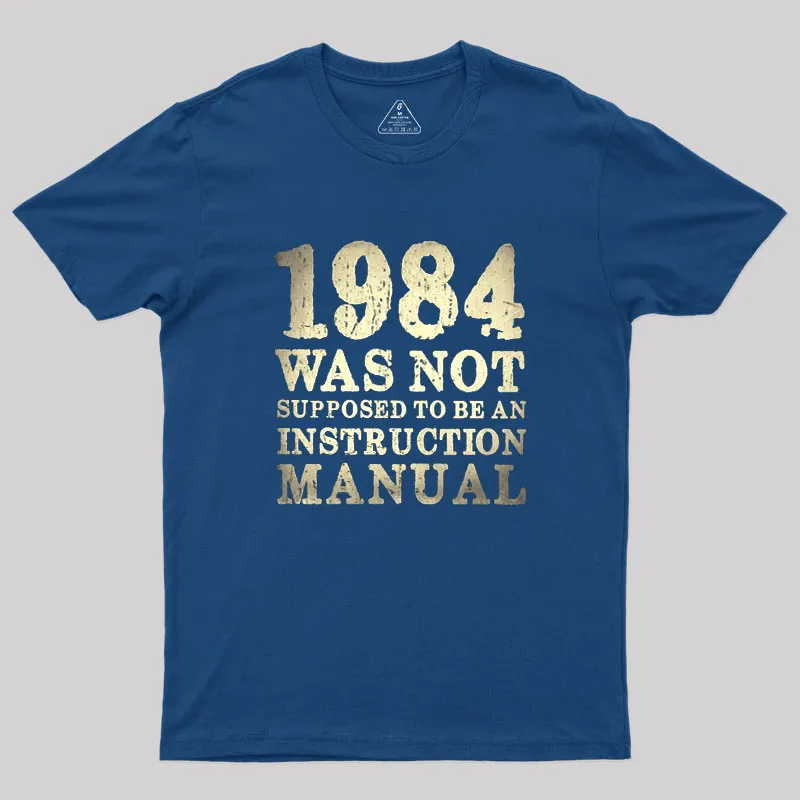 Alternative view of 1984 Was Not Supposed To Be An Instruction Manual Geek T-Shirt