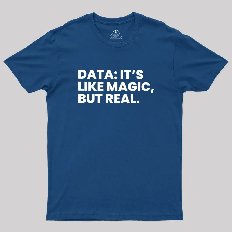 Data Its Like Magic But Real Geek T-Shirt