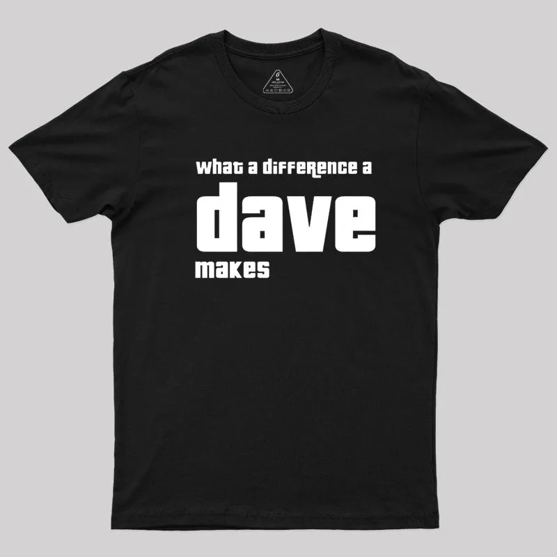 What A Difference A Dave Makes T-Shirt