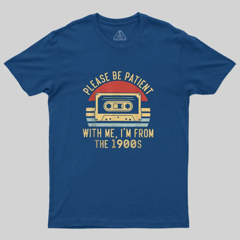 Please Be Patient with Me Im from the 1900s Geek T-Shirt - Image 3