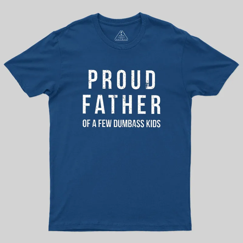 Proud Father of a Few Dumbass Kids Funny Geek T-Shirt - Image 2