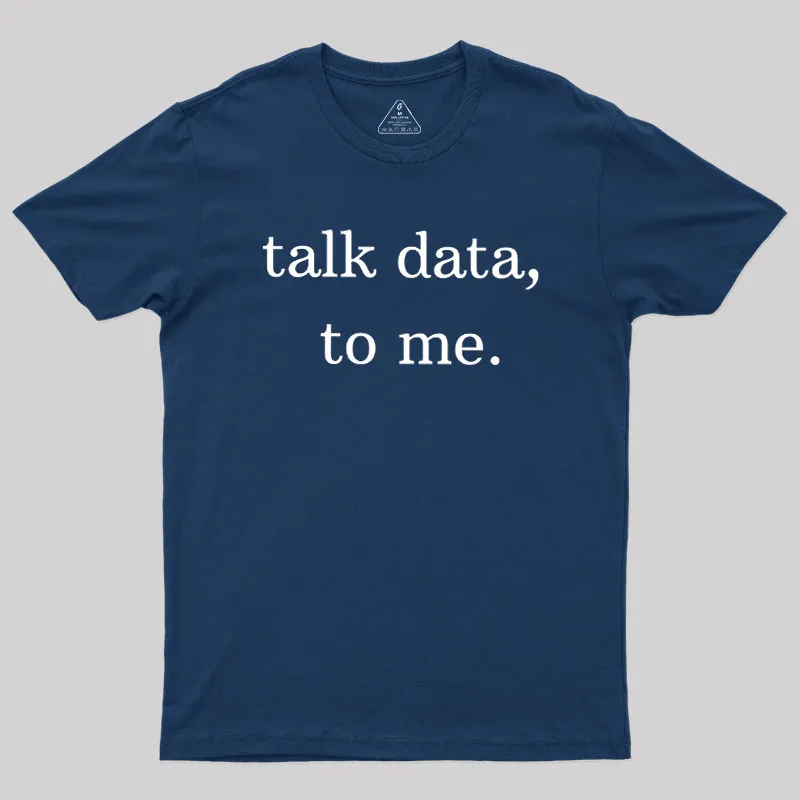 Talk Data to Me Geek T-Shirt