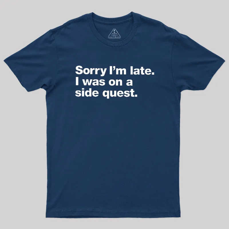 Sorry I'm Late I Was On A Side Quest Geek T-Shirt - Image 2