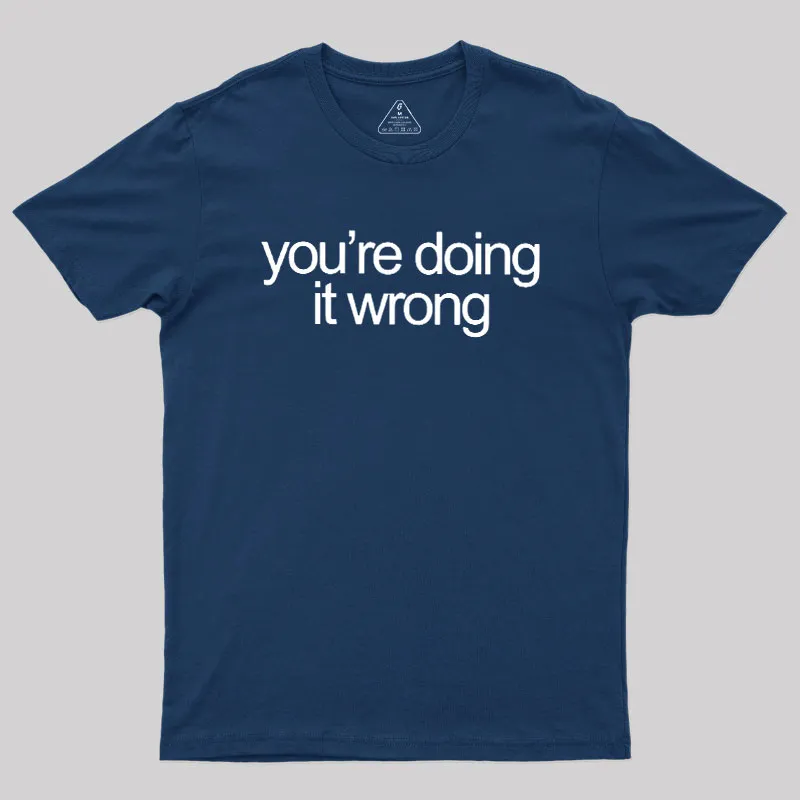 You're Doing It Wrong Geek T-Shirt - Image 2