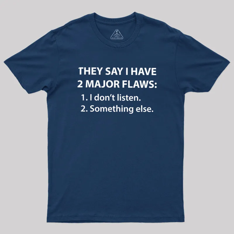 Alternative view of They Say I Have 2 Major Flaws Geek T-Shirt