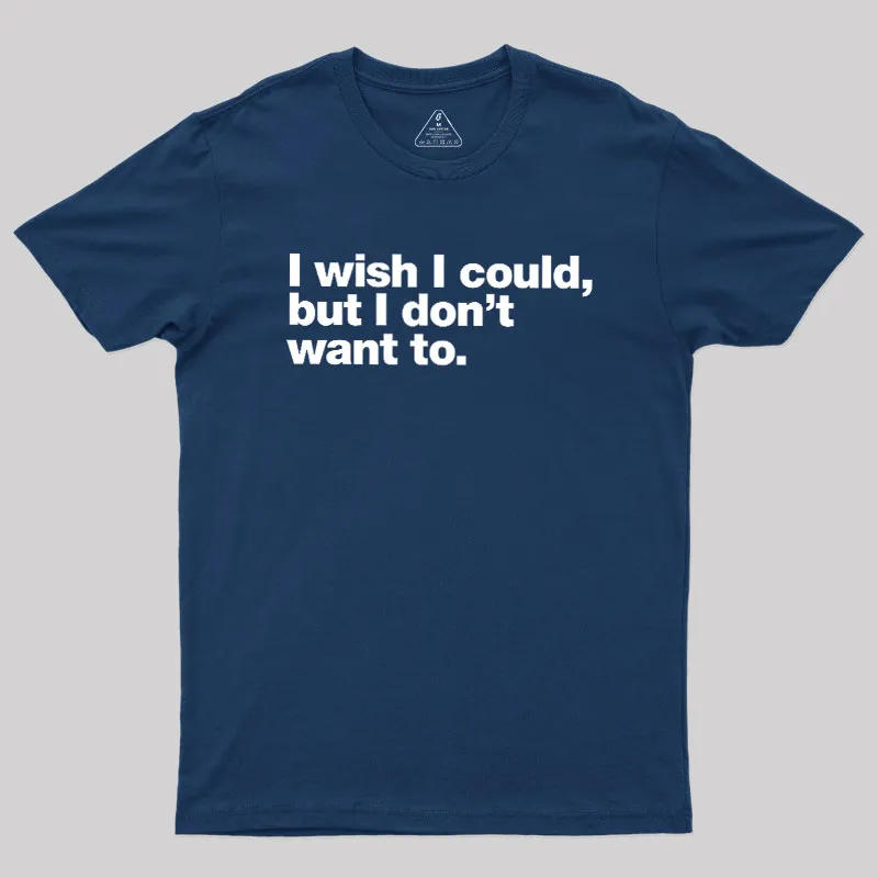 Alternative view of I Wish I Could But I Don't Want To Geek T-Shirt
