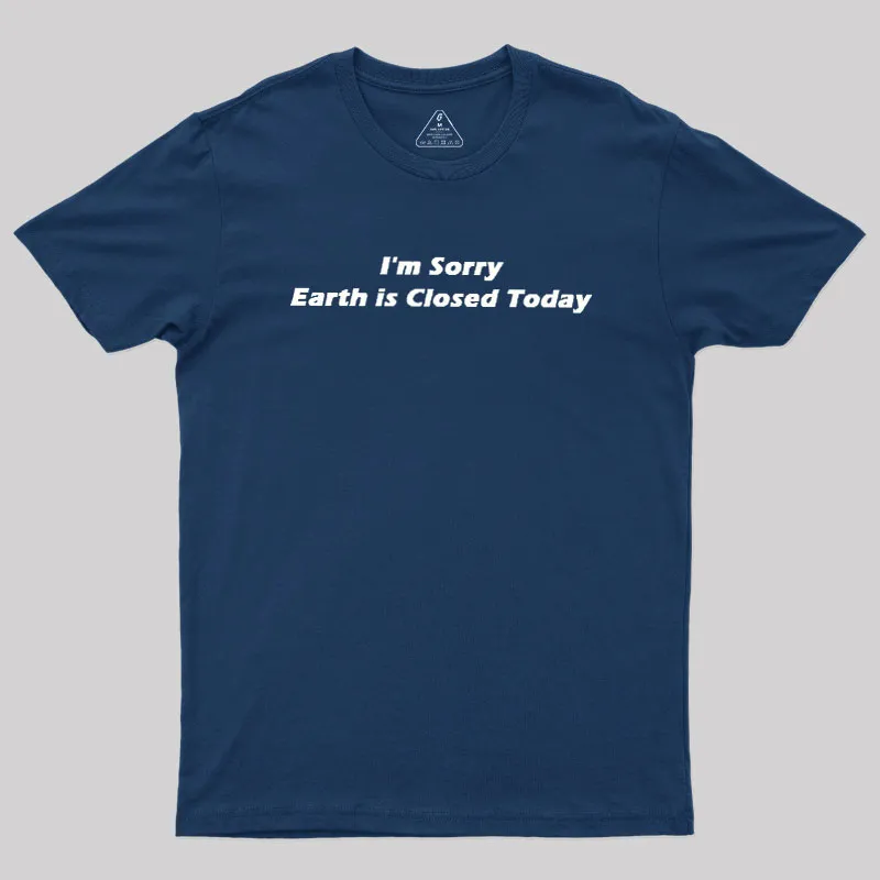 Alternative view of I'm Sorry, Earth is Closed Today Geek T-Shirt
