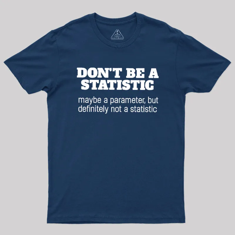 Alternative view of Don't Be a Statistic Be a Parameter Geek T-Shirt