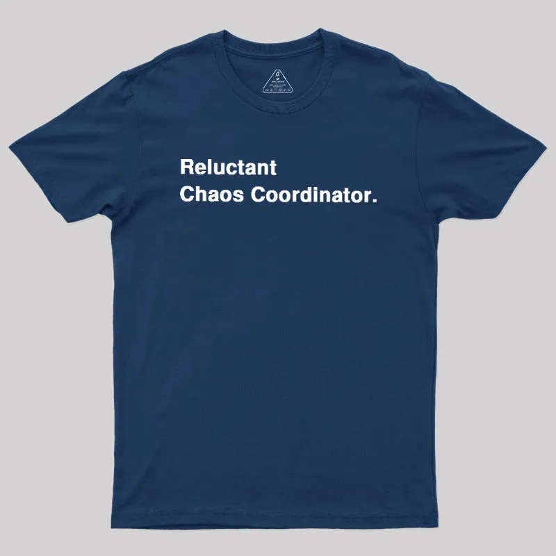 Alternative view of Reluctant Chaos Coordinator Geek T-Shirt
