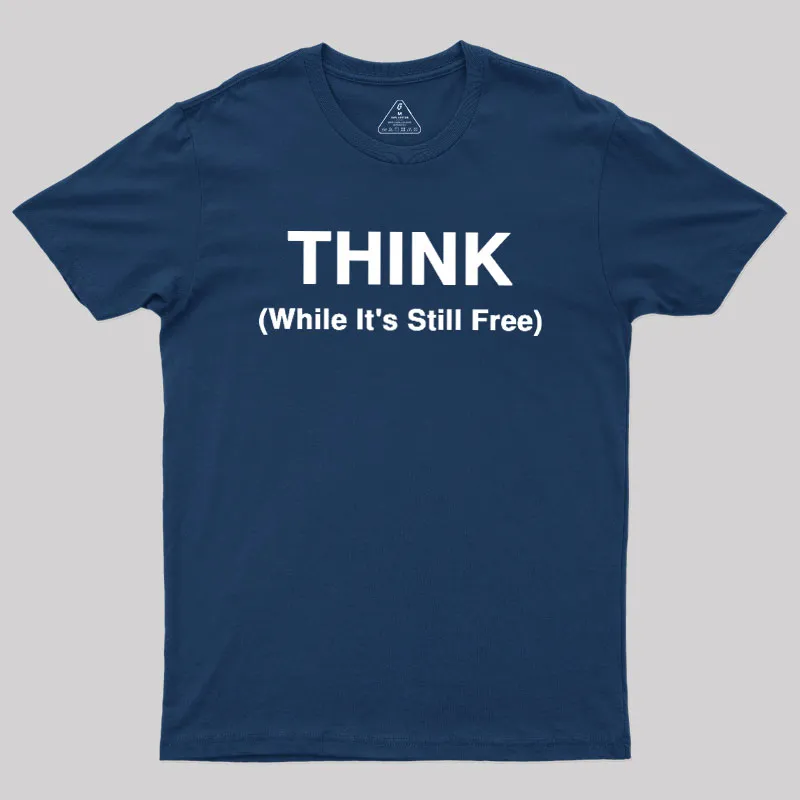 Think While It's Still Free Geek T-Shirt - Image 2