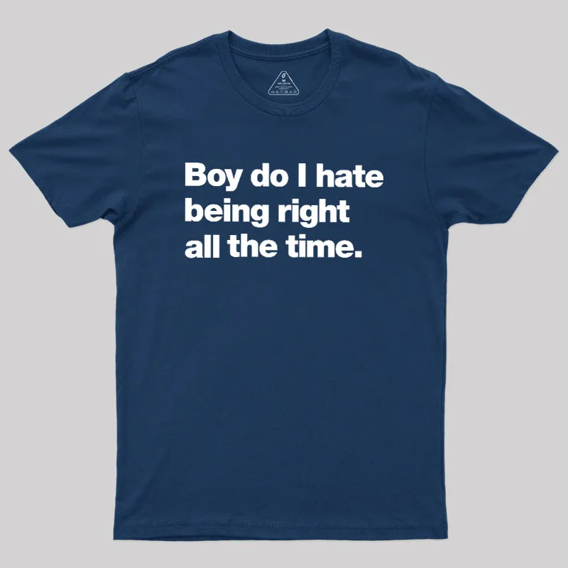 Alternative view of Boy Do I Hate Being Right All The Time Geek T-Shirt
