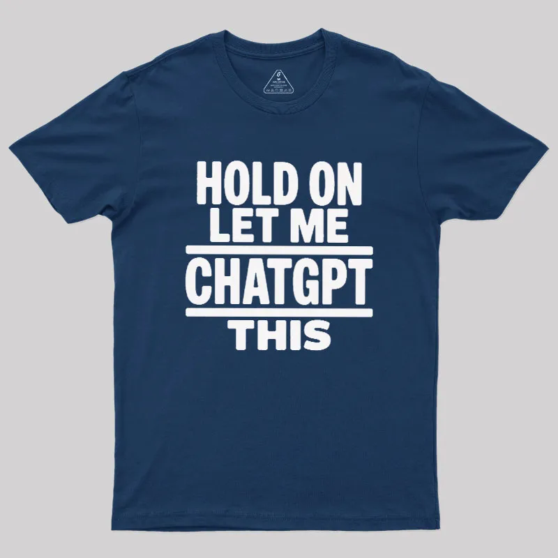Hold On Let Me ChatGPT This Geek T-Shirt - Image 2
