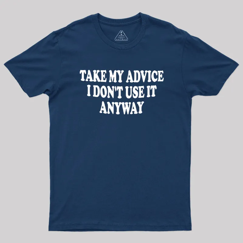 Alternative view of Take My Advice I Dont Use It Anyway Geek T-Shirt