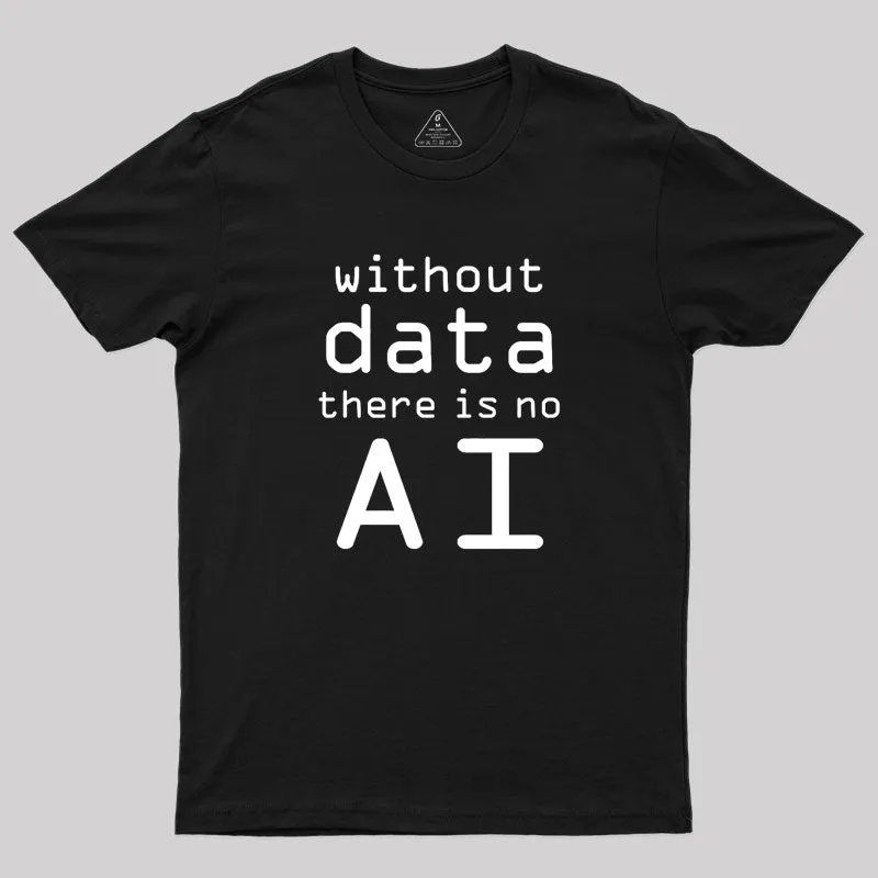 Without Data There Is No AI Geek T-Shirt - Image 2