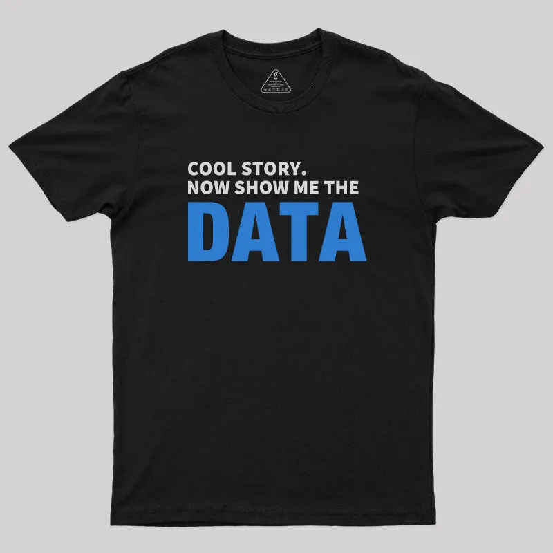 Cool Story. Now Show Me The Data T-Shirt