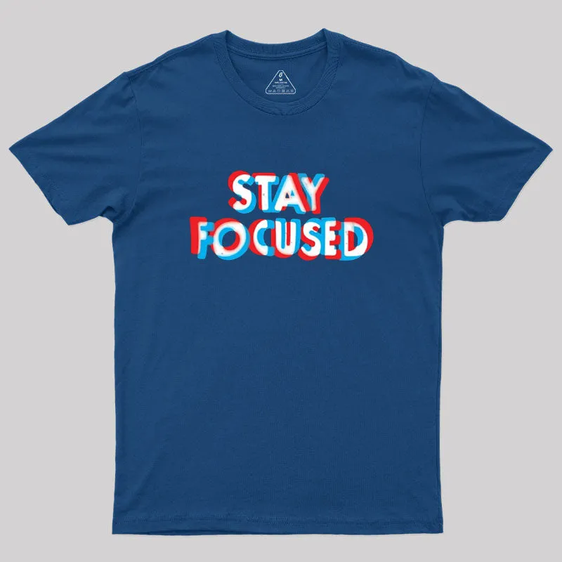 Stay Focused Geek T-Shirt