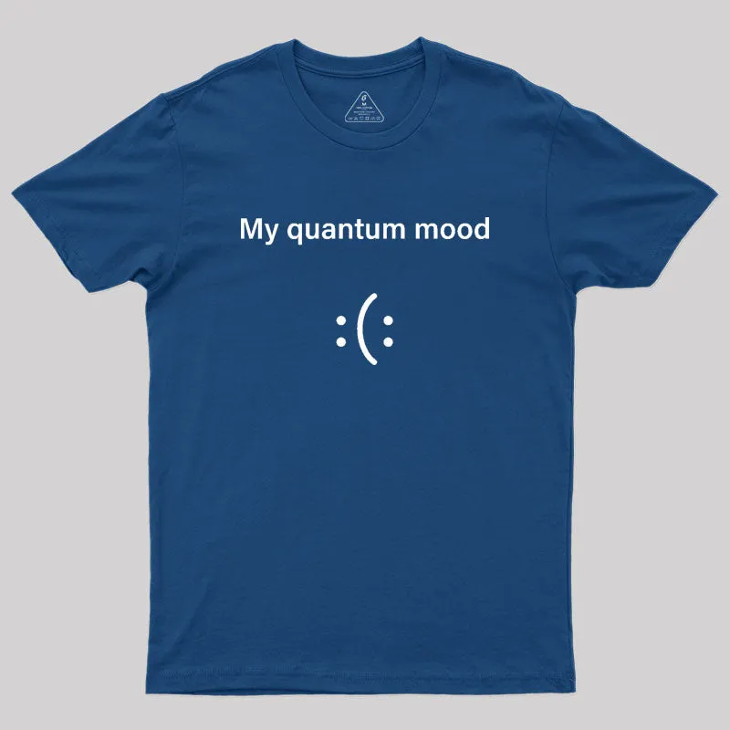 Alternative view of Quantum Mood Funny Quantum Physics Geek T-Shirt