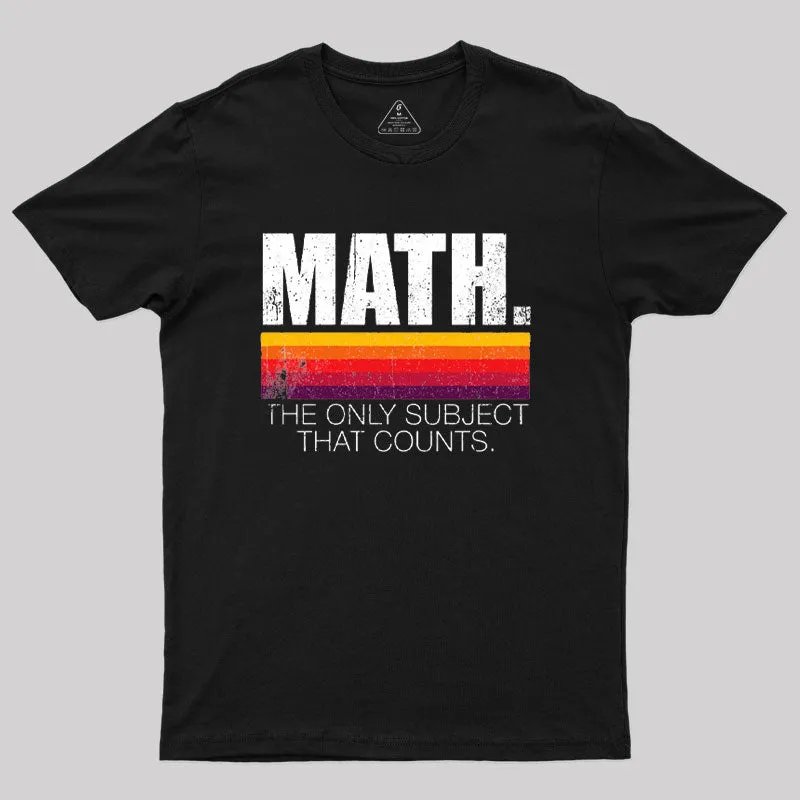 Math - The Only Subject That Counts T-Shirt