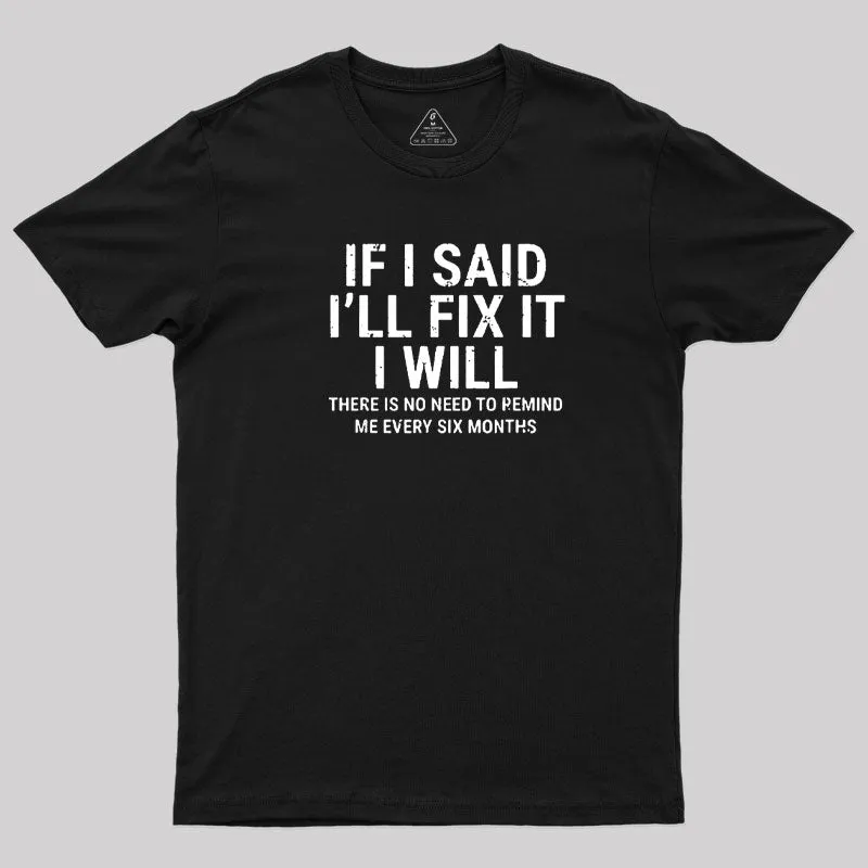 I Said I'll Fix It T-Shirt