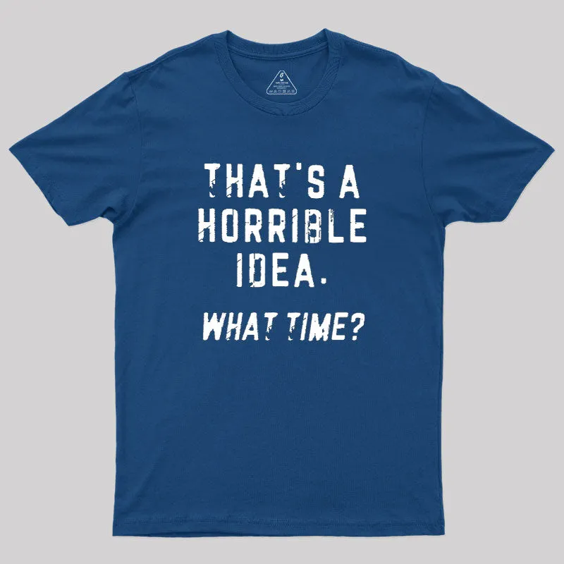 Alternative view of That's a Horrible Idea Geek T-Shirt