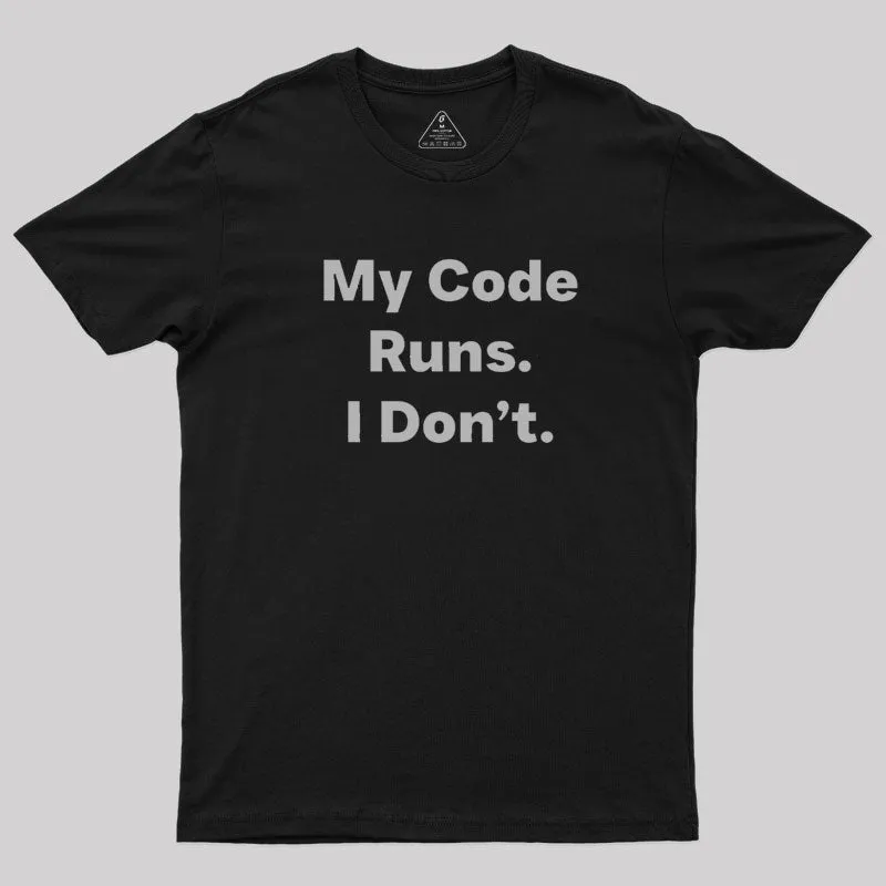 Alternative view of Coding Humor - My Code Runs T-Shirt