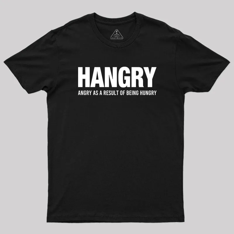 Ngry As A Result Of Being Hungry T-Shirt