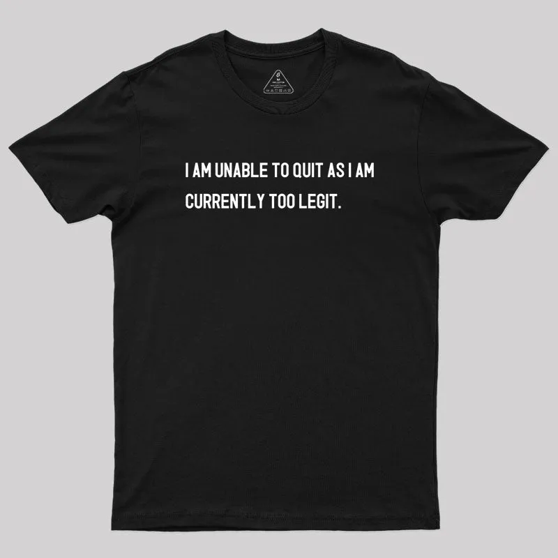I Am Unable To Quit T-Shirt
