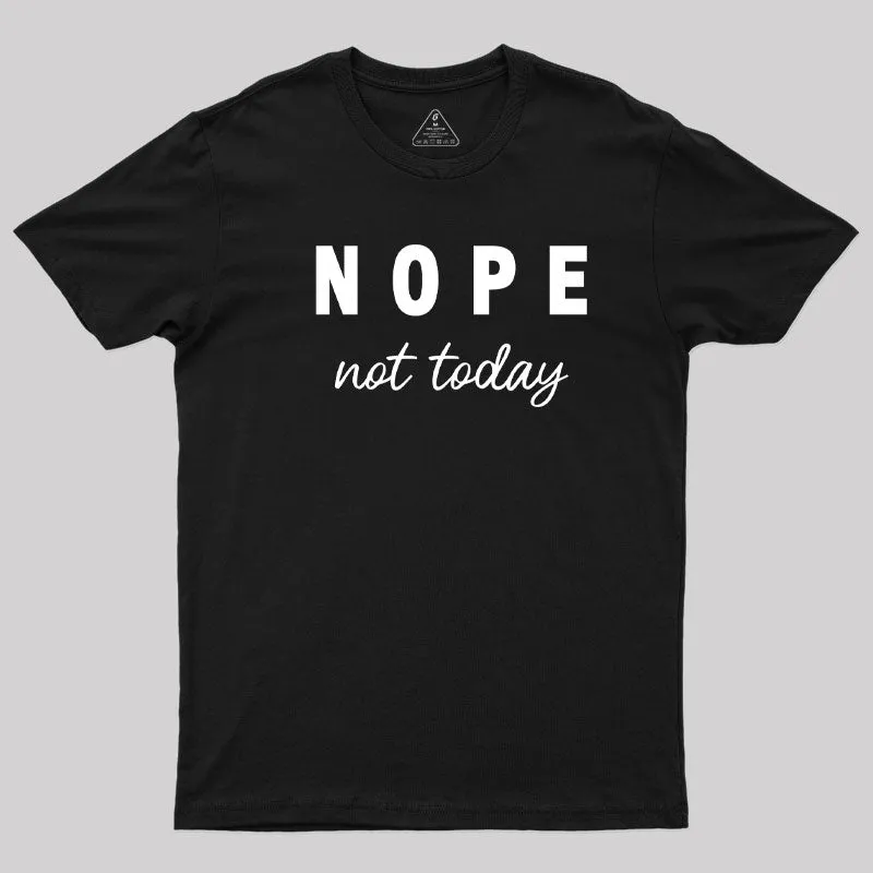 Nope Not Today T-Shirt