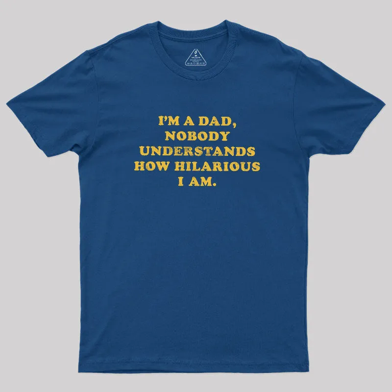 I'm A Dad Nobody Understands How Hilarious I Am Geek T-Shirt - Image 3
