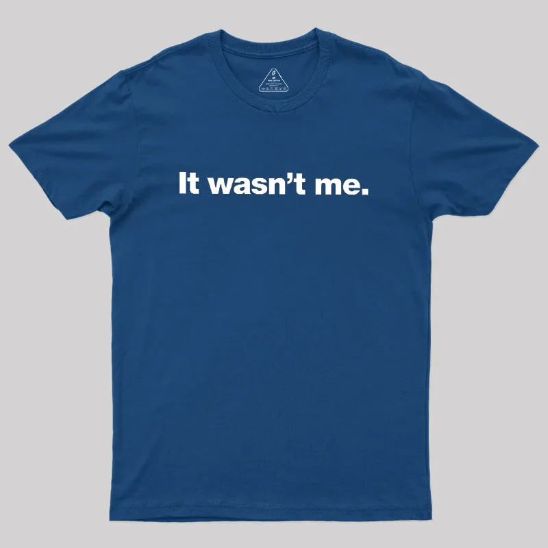 It Wasn't Me Geek T-Shirt