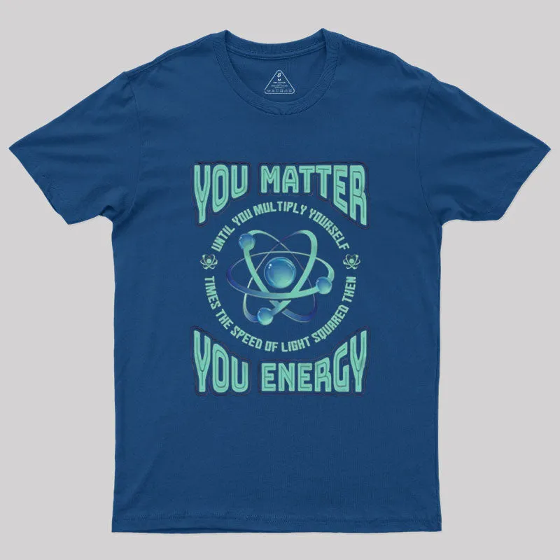 You Matter You Energy Physics Geek T-Shirt - Image 2