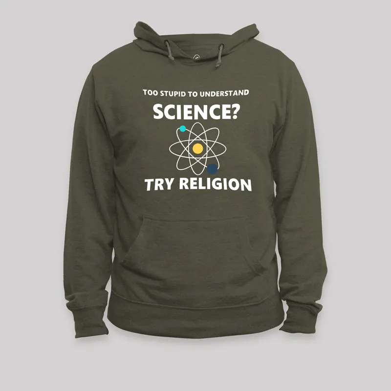 Alternative view of Too Stupid To Understand Science Geek Hoodie