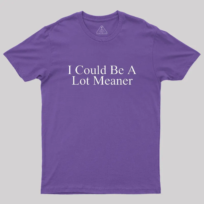 I Could Be A Lot Meaner Geek T-Shirt - Image 6