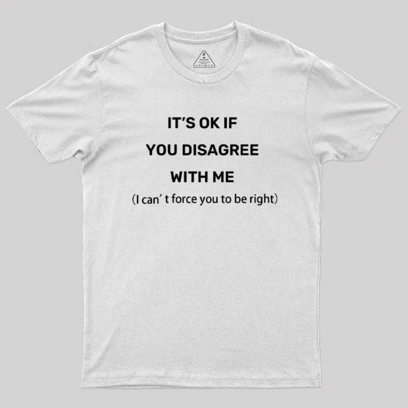 It's Ok If You Disagree With Me Geek T-Shirt - Image 11