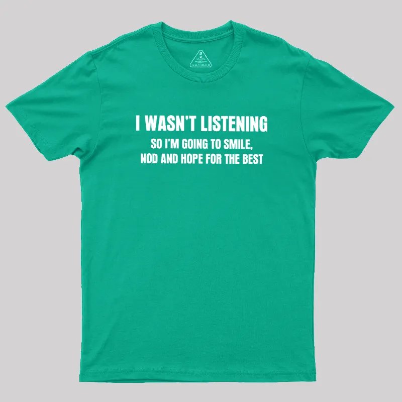 I Was not Listening Geek T-Shirt - Image 10