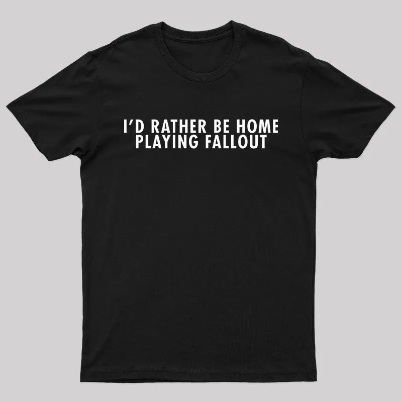 I'd Rather Be Home Playing Fallout Nerd T-Shirt