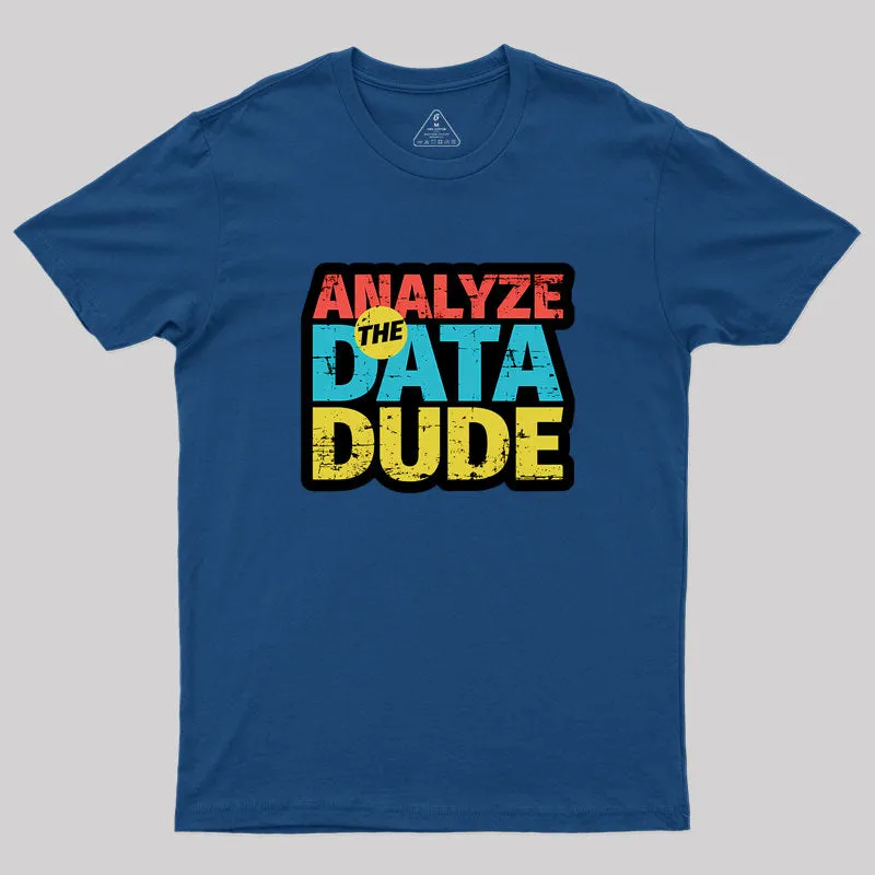 Analyze The Data Dude Geek T-Shirt