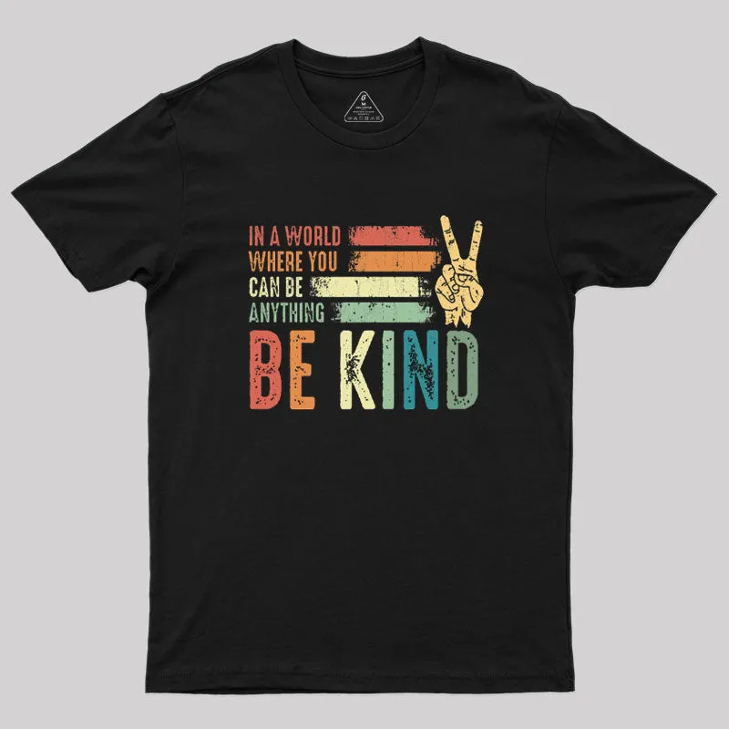 In a world where you can be anything be kind kindness inspirational gifts Peace hand sign Geek T-Shirt