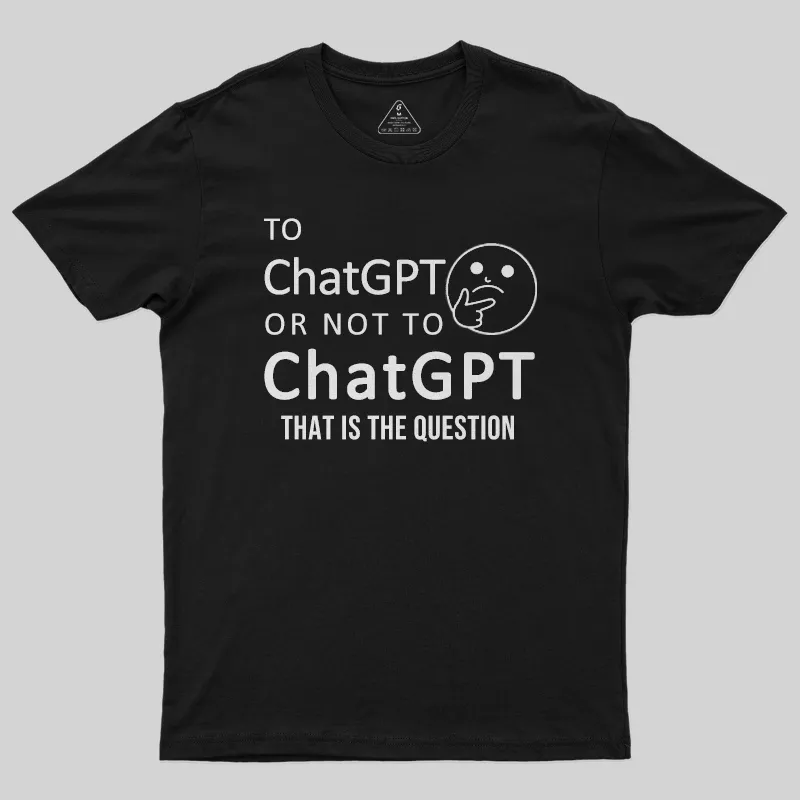 Funny Chatgpt Question T-Shirt