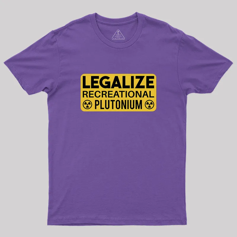 Legalize Recreational Plutonium Geek T-Shirt - Image 6
