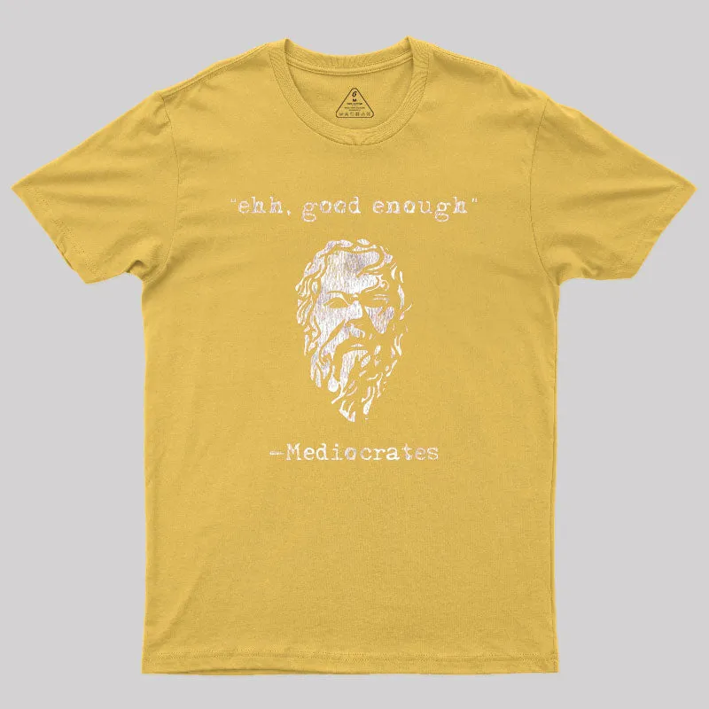 Mediocrates eh Good Enough Geek T-Shirt - Image 7
