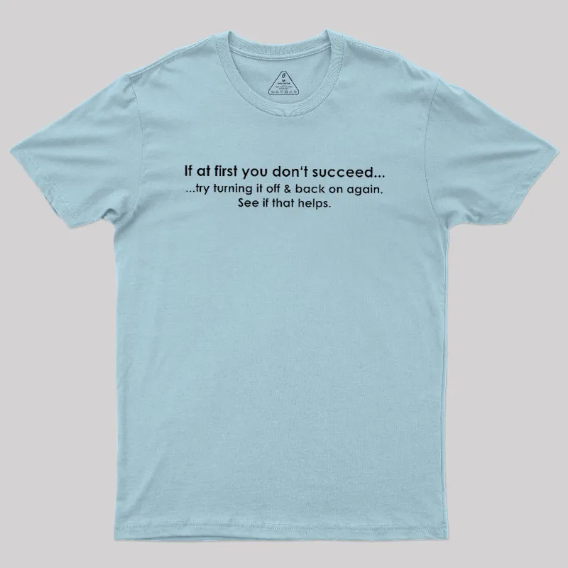 If At First You Dont Succeed Turn It Off And Back Geek T-Shirt - Image 10