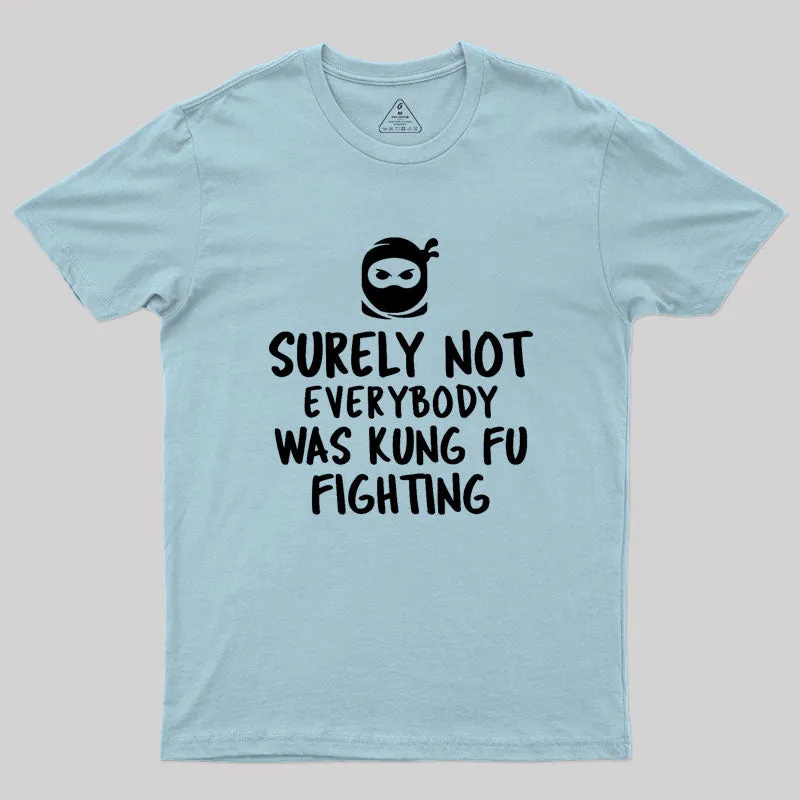 Surely Not Everybody Was Kung Fu Fighting Geek T-Shirt - Image 10